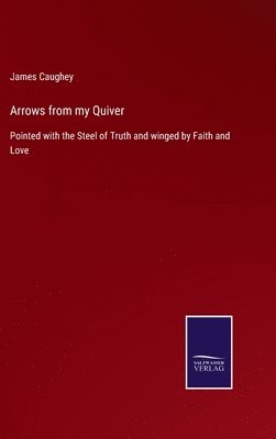 James Caughey - Arrows from my Quiver, Inbunden