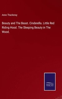 bokomslag Beauty and The Beast. Cinderella. Little Red Riding Hood. The Sleeping Beauty in The Wood.