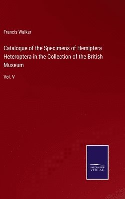 bokomslag Catalogue of the Specimens of Hemiptera Heteroptera in the Collection of the British Museum