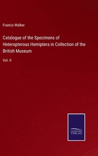 bokomslag Catalogue of the Specimens of Heteropterous Hemiptera in Collection of the British Museum