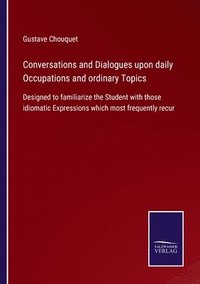 bokomslag Conversations and Dialogues upon daily Occupations and ordinary Topics