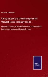 bokomslag Conversations and Dialogues upon daily Occupations and ordinary Topics