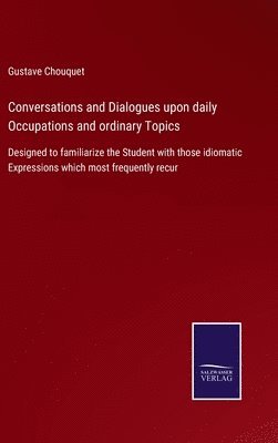 Conversations and Dialogues upon daily Occupations and ordinary Topics 1