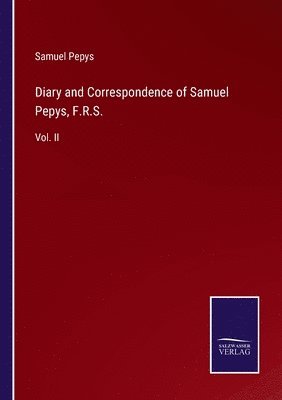 Diary and Correspondence of Samuel Pepys, F.R.S.