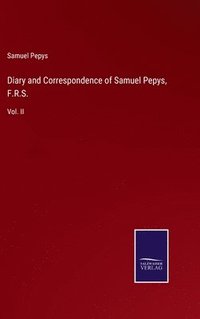 bokomslag Diary and Correspondence of Samuel Pepys, F.R.S.