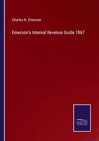 bokomslag Emerson's Internal Revenue Guide 1867