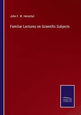 bokomslag Familiar Lectures on Scientific Subjects