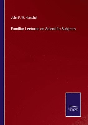Familiar Lectures on Scientific Subjects