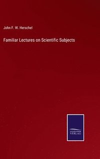 bokomslag Familiar Lectures on Scientific Subjects