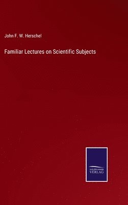 bokomslag Familiar Lectures on Scientific Subjects