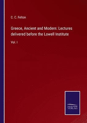 C C Felton - Greece, Ancient and Modern, Häftad