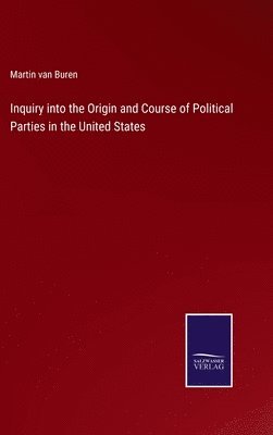 bokomslag Inquiry into the Origin and Course of Political Parties in the United States