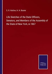 bokomslag Life Sketches of the State Officers, Senators, and Members of the Assembly of the State of New York, in 1867
