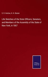 bokomslag Life Sketches of the State Officers, Senators, and Members of the Assembly of the State of New York, in 1867