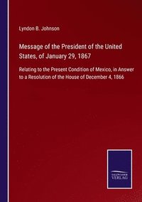 bokomslag Message of the President of the United States, of January 29, 1867