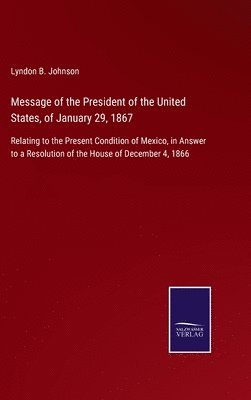 Lyndon B Johnson, Lyndon B. Johnson - Message of the President of the United States, of January 29, 1867, Inbunden