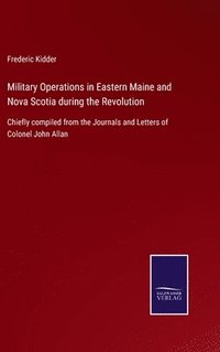 bokomslag Military Operations in Eastern Maine and Nova Scotia during the Revolution