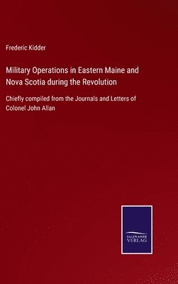 Military Operations in Eastern Maine and Nova Scotia during the Revolution