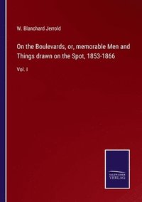 bokomslag On the Boulevards, or, memorable Men and Things drawn on the Spot, 1853-1866