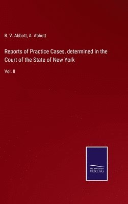 Reports of Practice Cases, determined in the Court of the State of New York
