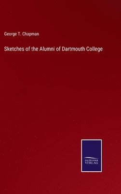 George T Chapman, George T. Chapman - Sketches of the Alumni of Dartmouth College, Inbunden