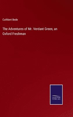 bokomslag The Adventures of Mr. Verdant Green, an Oxford Freshman