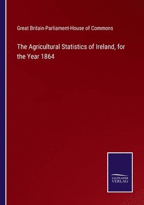 bokomslag Agricultural Statistics of Ireland, for the Year 1864