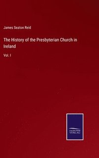 bokomslag The History of the Presbyterian Church in Ireland