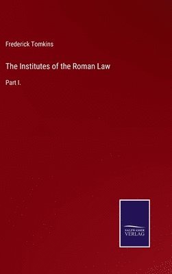 The Institutes of the Roman Law 1