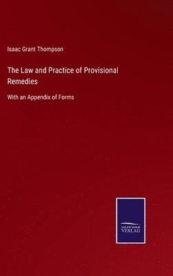 Isaac Grant Thompson - Law and Practice of Provisional Remedies, Inbunden