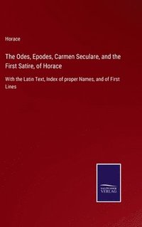 bokomslag The Odes, Epodes, Carmen Seculare, and the First Satire, of Horace