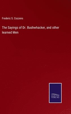 bokomslag Sayings of Dr. Bushwhacker, and other learned Men