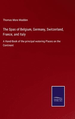 bokomslag The Spas of Belgium, Germany, Switzerland, France, and Italy