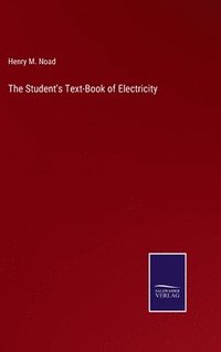 bokomslag The Student's Text-Book of Electricity