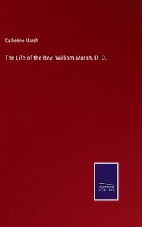 bokomslag The Life of the Rev. William Marsh, D. D.