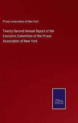 bokomslag Twenty-Second Annual Report of the Executive Committee of the Prison Association of New York