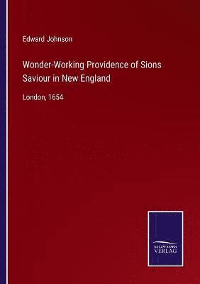 Wonder-Working Providence of Sions Saviour in New England 1