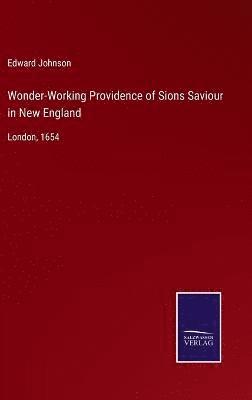 Wonder-Working Providence of Sions Saviour in New England