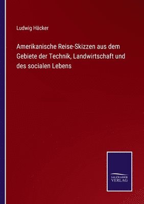 bokomslag Amerikanische Reise-Skizzen aus dem Gebiete der Technik, Landwirtschaft und des socialen Lebens