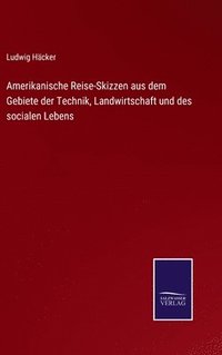 bokomslag Amerikanische Reise-Skizzen aus dem Gebiete der Technik, Landwirtschaft und des socialen Lebens