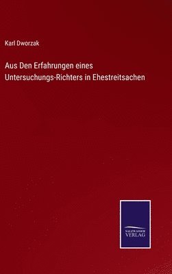 Karl Dworzak - Aus Den Erfahrungen eines Untersuchungs-Richters in Ehestreitsachen, Inbunden
