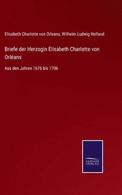 Briefe der Herzogin Elisabeth Charlotte von Orlans 1