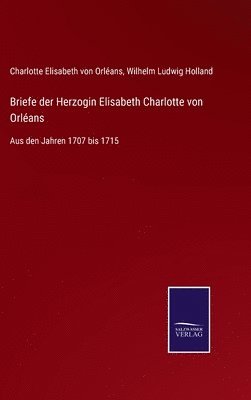 Briefe der Herzogin Elisabeth Charlotte von Orlans 1