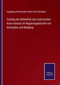 bokomslag Catalog der Bibliothek des historischen Kreis-Vereins im Regierungsbezirke von Schwaben und Neuburg