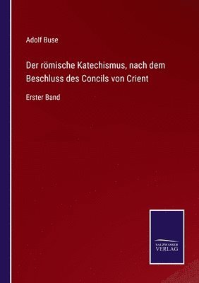 bokomslag Der roemische Katechismus, nach dem Beschluss des Concils von Crient