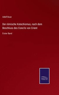 bokomslag Der rmische Katechismus, nach dem Beschluss des Concils von Crient