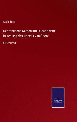 Der rmische Katechismus, nach dem Beschluss des Concils von Crient 1