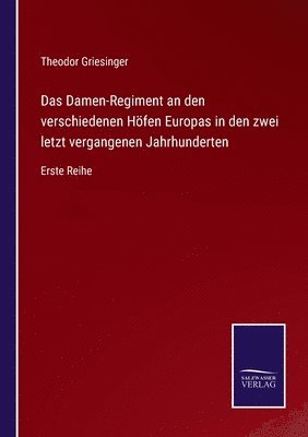 Theodor Griesinger - Damen-Regiment an den verschiedenen Höfen Europas in den zwei letzt vergangenen Jahrhunderten, Häftad