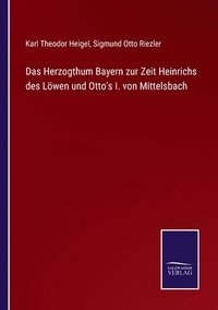 bokomslag Das Herzogthum Bayern zur Zeit Heinrichs des Lwen und Otto's I. von Mittelsbach