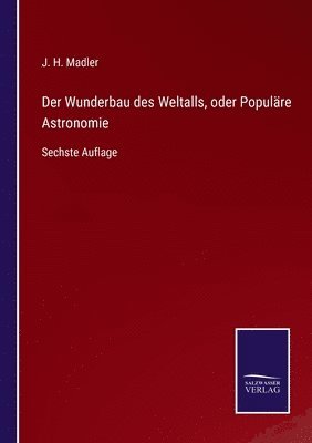 Wunderbau des Weltalls, oder Populäre Astronomie